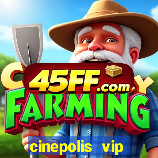 cinepolis vip parque shopping